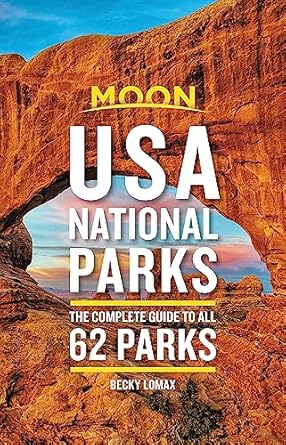 Moon USA National Parks: The Complete Guide to All 62 Parks