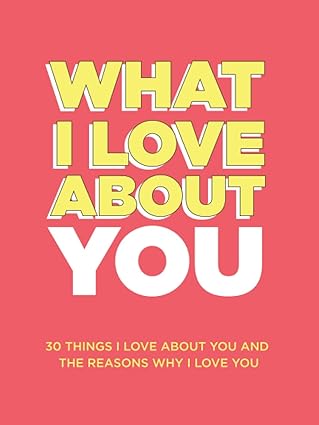What I Love About You: 30 Things I Love About You and the Reasons Why I Love You Fill-in-the-Blank Gift Book