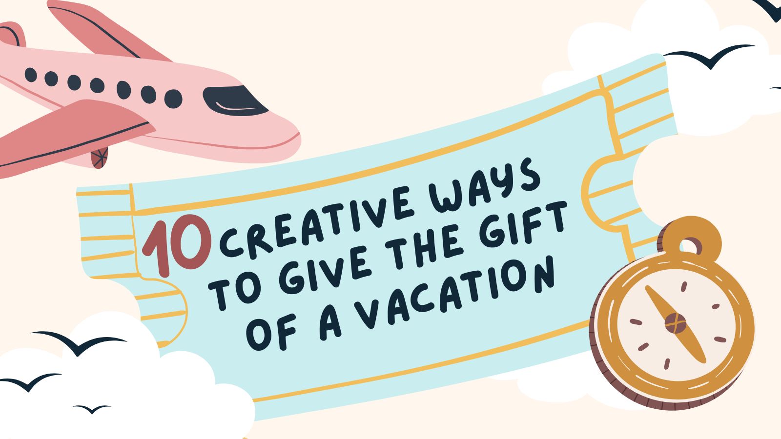 10 Creative Ways to Give the Gift of A Vacation